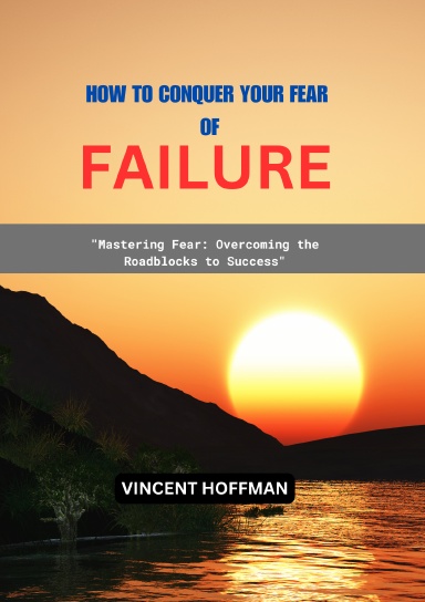 HOW TO CONQUER  YOUR  FEAR OF FAILURE