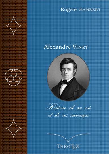 Alexandre Vinet, histoire de sa vie et de ses ouvrages