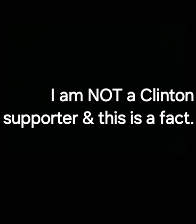 I Am NOT A Clinton Supporter & This Is A Fact.