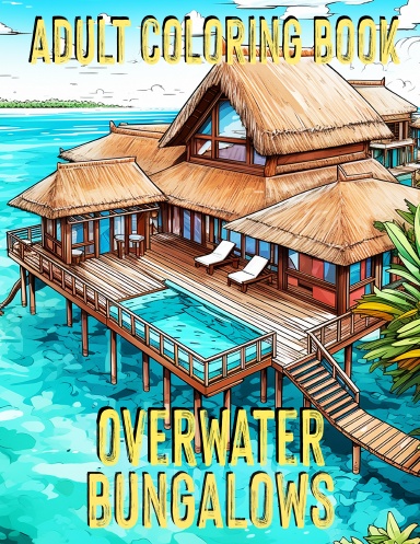Overwater Bungalows - Adult Coloring Book