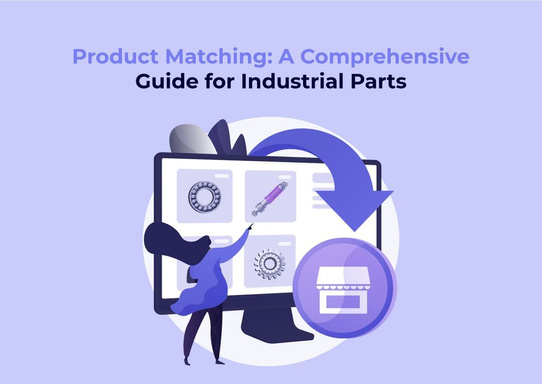 Product Matching: A Comprehensive Guide for Industrial Parts