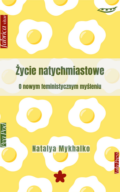 Życie natychmiastowe. Esej o nowym feministycznym myśleniu