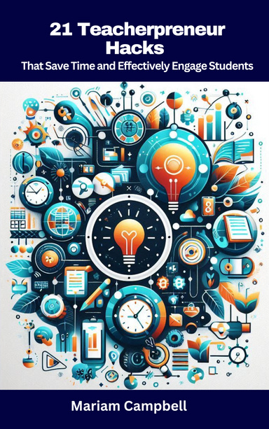 21 Teacherpreneur Hacks That Save Time and Effectively Engage Students