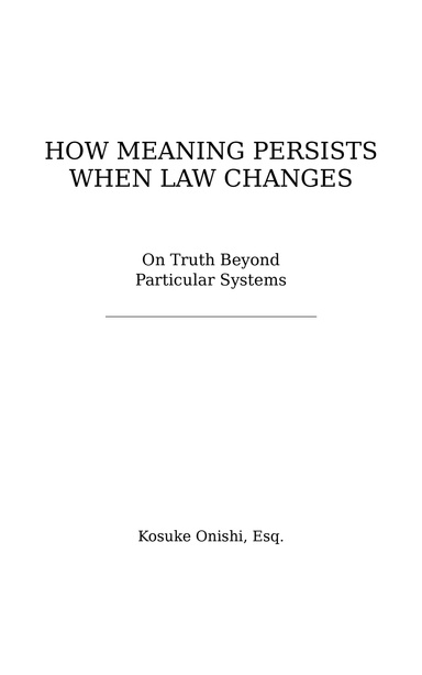 How Meaning Persists When Law Changes — On truth beyond particular systems