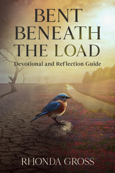 Bent Beneath the Load:  Devotional and Reflection Guide
