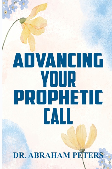 ADVANCING YOUR PROPHETIC CALL