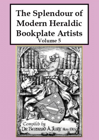 The Splendour of Modern Heraldic Bookplate Artists Volume 5