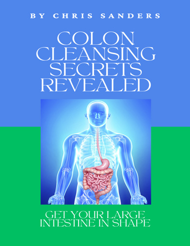 Colon Cleansing Secrets Revealed