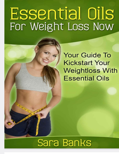 Essential Oils For Weight Loss_ Your Guide To Kickstart Your Weight Loss With Essential Oils