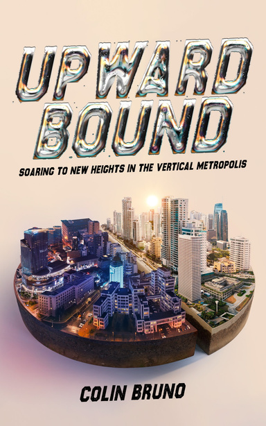 Upward Bound, Soaring to New Heights in the Vertical Metropolis