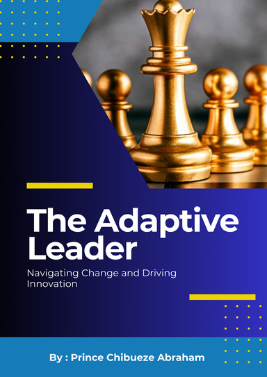 The Adaptive Leader: Navigating Change and Driving Innovation