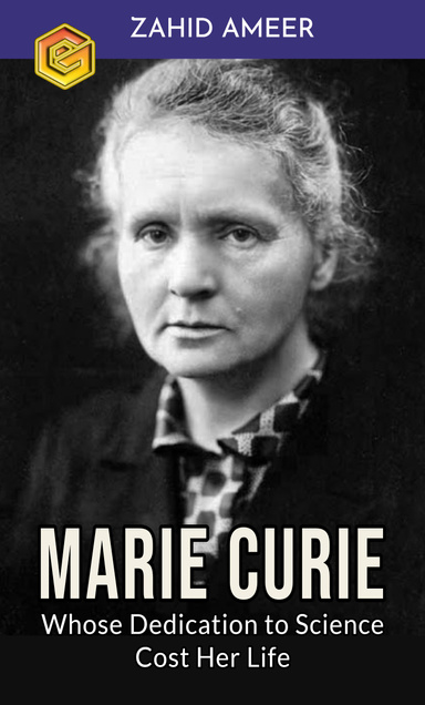 Marie Curie: Whose Dedication to Science Cost Her Life