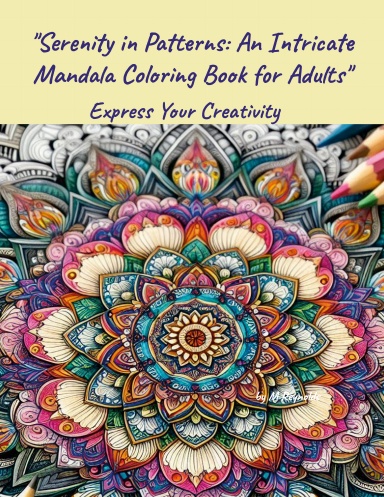 "Serenity in Patterns: An Intricate Mandala Coloring Book for Adults"