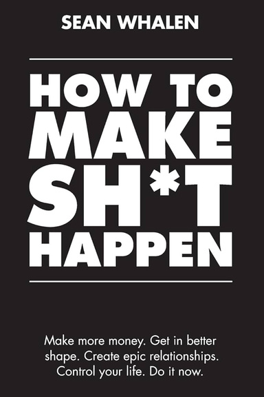 How-to-Make-Shit-Happen