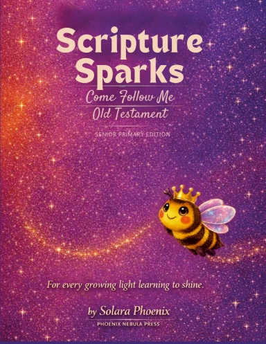 Scripture Sparks: Come Follow Me: Old Testament: Sr. Primary Ed