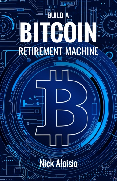 Build a Bitcoin Retirement Machine