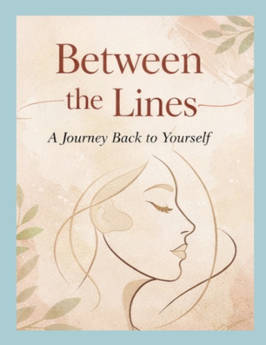 Between the Lines: A Journey Back to Yourself