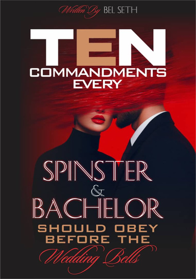 TEN PREMARITAL COMMANDMENTS EVERY BACHELOR AND SPINSTER SHOULD OBEY BEFORE STARTING A RELATIONSHIP