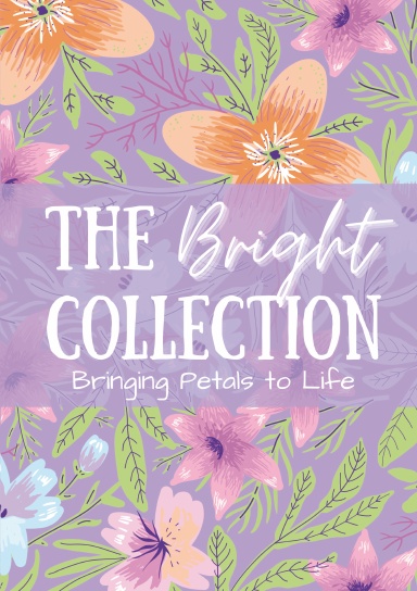 The Bright Collection: Bringing Petals to Life