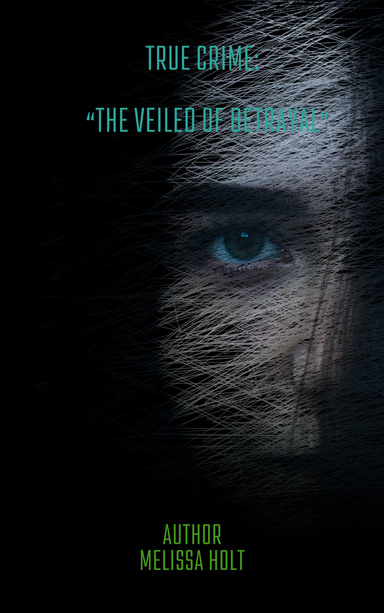 True Crime:  “The Veiled of Betrayal”