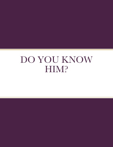 DO YOU KNOW HIM?