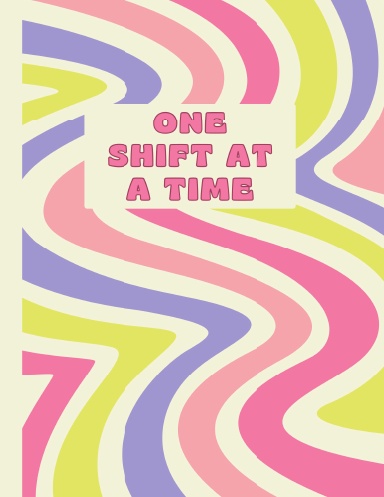 One Shift At A Time