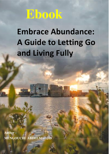 Embrace Abundance: A Guide to Letting Go and Living Fully