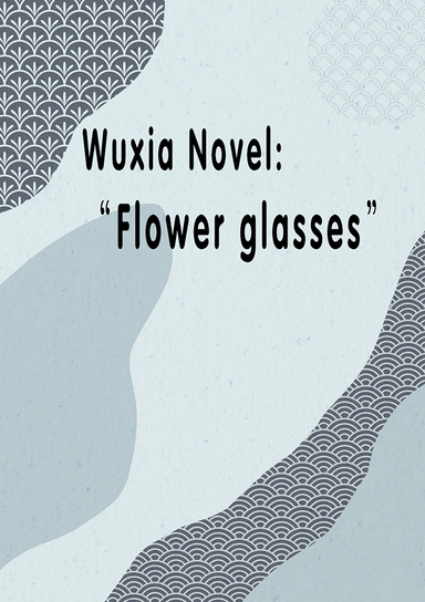 Wuxia Novel:Flower glasses