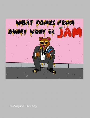What Comes From Honey Won't Be Jam