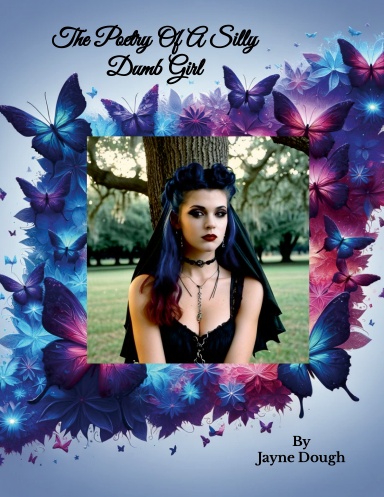 The Poetry Of A Silly Dumb Girl