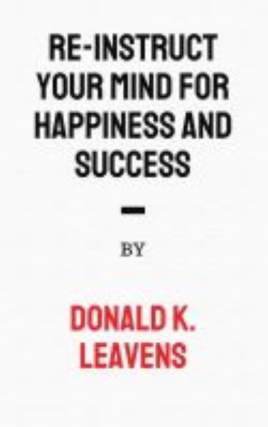 RE-INSTRUCT YOUR MIND FOR HAPPINESS AND SUCCESS