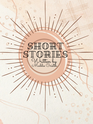 Maddie Cristeas Short Stories