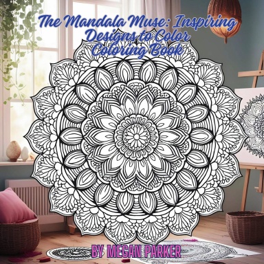 The Mandala Muse: Inspiring Designs to Color Coloring Book