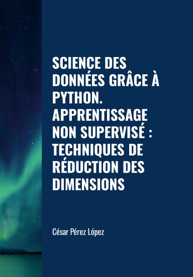 SCIENCE DES DONNÉES  GRÂCE À PYTHON. APPRENTISSAGE NON SUPERVISÉ: TECHNIQUES DE RÉDUCTION DES DIMENSIONS