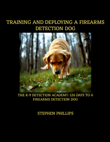 Training And Deploying A Firearms Detection Dog