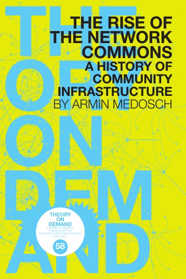 THE RISE OF THE NETWORK COMMONS: A HISTORY OF COMMUNITY INFRASTRUCTURE