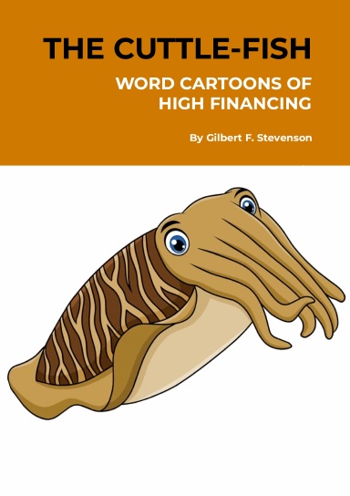 The Cuttle-Fish: Word Cartoons of High Financing