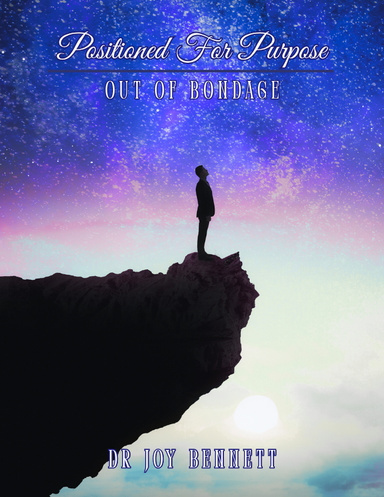 Positioned For Purpose: Out Of Bondage