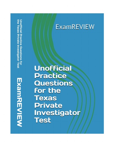 Unofficial Practice Questions for the Texas Private Investigator Test