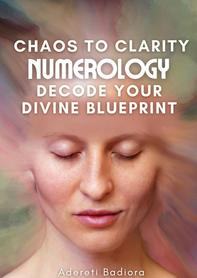 Chaos to Clarity Numerology Decode Your Divine Blueprint.