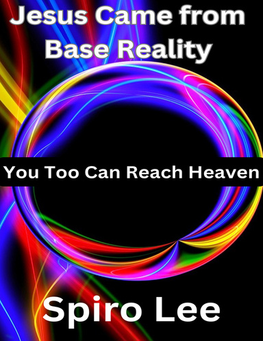 Jesus Came from Base Reality