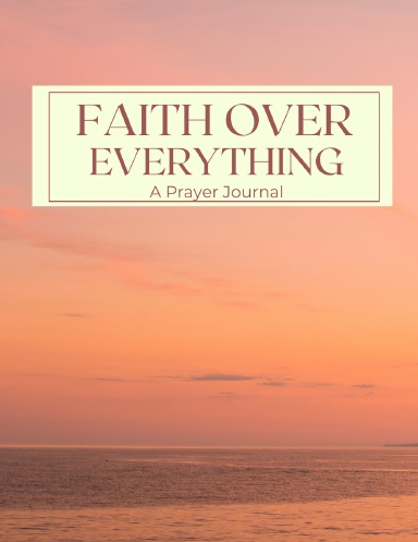 Faith Over Everything: A Prayer Journal