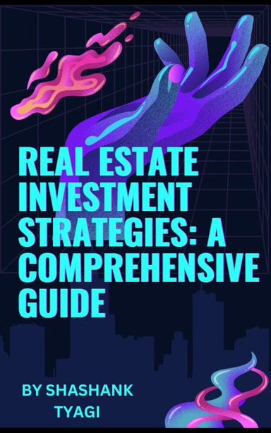Real Estate Investment Strategies: A Comprehensive Guide