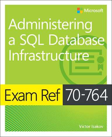 Exam Ref 70-764 Administering a SQL Database Infrastructure 1st Edition