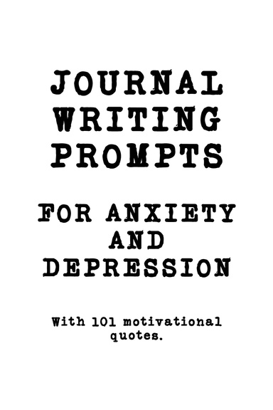 JOURNAL WRITING PROMPTS FOR ANXIETY AND DEPRESSION