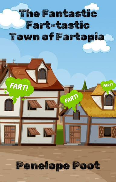 The Fantastic Fart-tastic Town of Fartopia