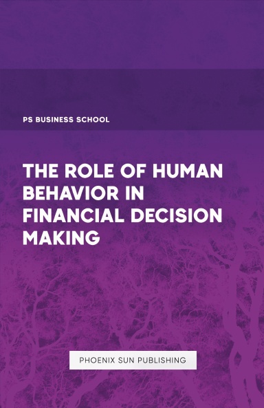 The Role of Human Behavior in Financial Decision Making