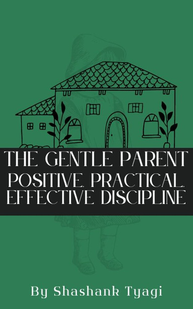 The Gentle Parent: Positive, Practical, Effective Discipline
