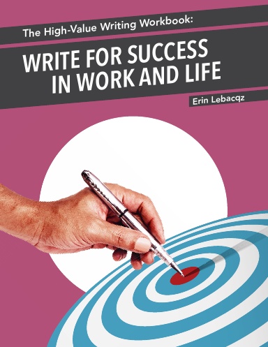 The High-Value Writing Workbook: Write for Success in Work and Life