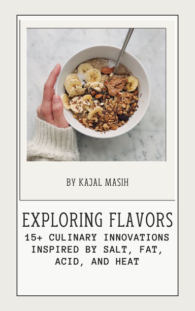 Exploring Flavors Over 15 Culinary Innovations Inspired by Salt, Fat, Acid, and Heat